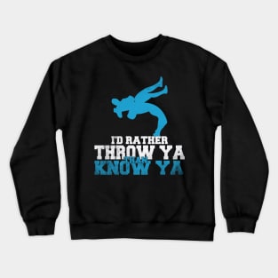 Rather Throw Know Funny Wrestling Quote For Wrestler Crewneck Sweatshirt